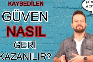 Güven Nasıl Geri Kazanılır?